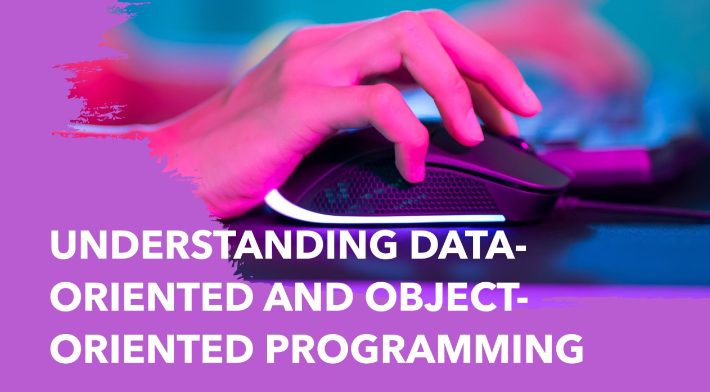 Data-Oriented vs. Object-Oriented Programming: Choosing the Right Paradigm for Your Project