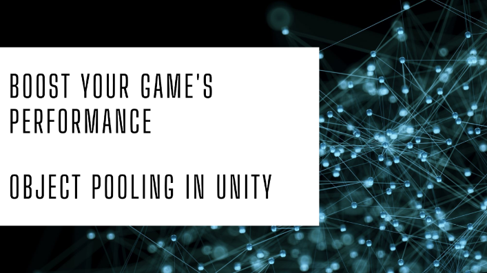 Enhancing Game Performance with Object Pooling in Unity