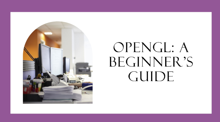 What is OpenGL and How to Start Learning It