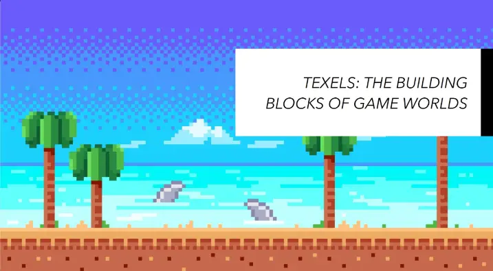 Texels in Game Development: What They Are and How They Work